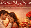 Valentine’s Day Etiquette: 10 Do’s and Don’ts for a Memorable Celebration